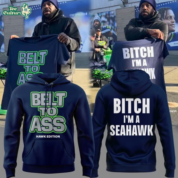 Limited Edition Seattle Seahawks " Belt to Ass - Bitch I'm A Seahawks " Hoodie