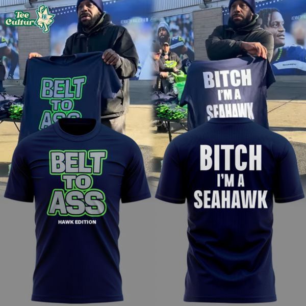 Limited Edition Seattle Seahawks " Belt to Ass - Bitch I'm A Seahawks " Tshirt