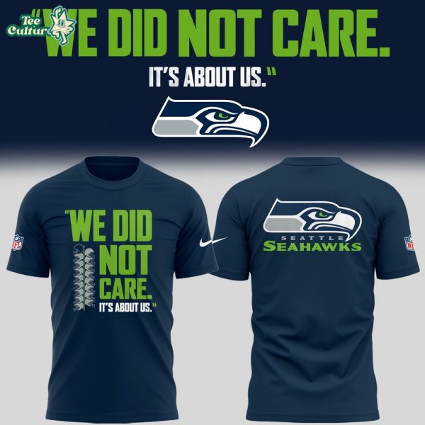 Seattle Seahawks “We Did Not Care” Fan Quote T-Shirt