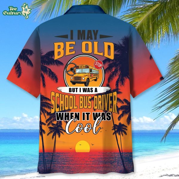 I-May-Be-Old-But-I-Was-A-School-Bus-Driver-When-It-Was-Cool-Hawaiian-Shirt-2.jpg