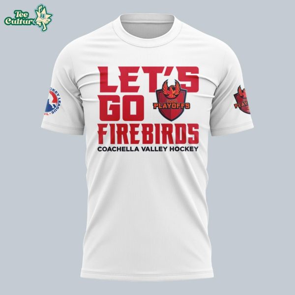 Coachella Valley Lets Go Firebirds 2026 Playoff TshirtWhite by Teesculture.com