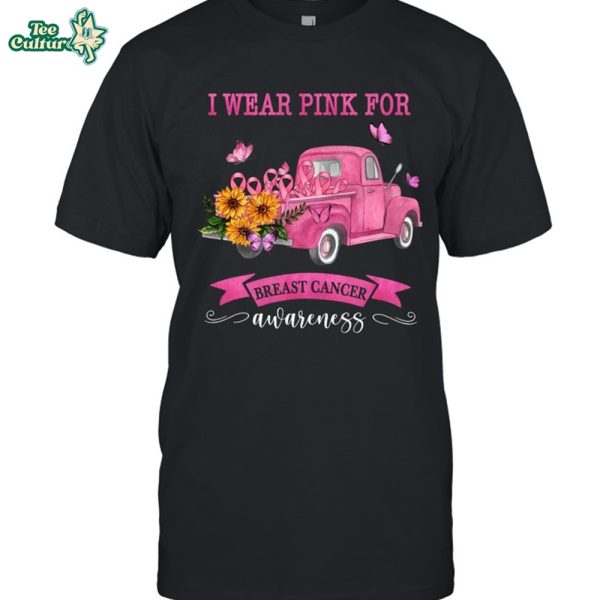 I Wear Pink For Breast Cancer Awareness - Unisex T-Shirt