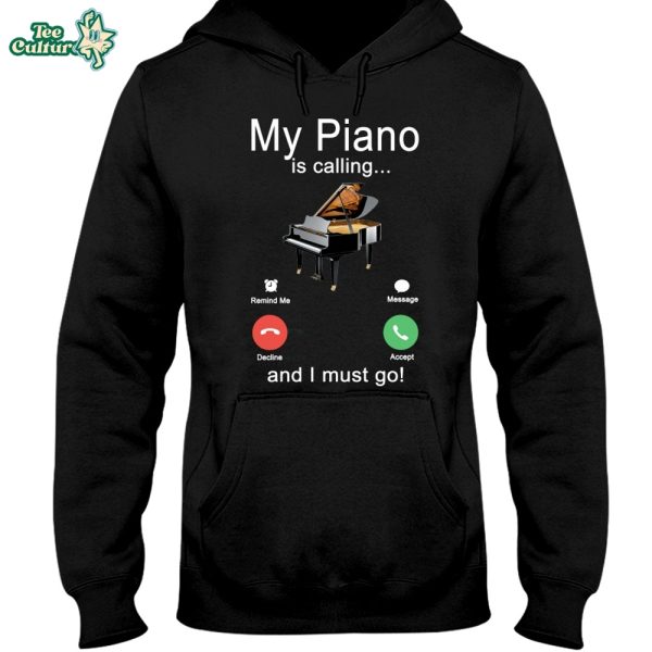 My Piano Is Calling And I Must Go Hooded Sweatshirt