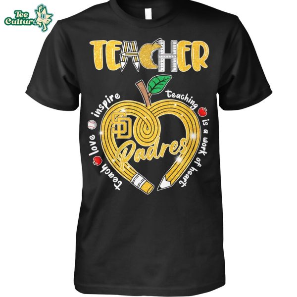 San Diego Padres Teacher Teach Love Inspire Teaching Is A Work Of Heart Apple Heart T-Shirt