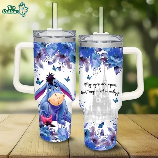 Eeyore Winnie the Pooh My Eyes Are Open But My Mind Is Asleep- Tumbler 40OZ