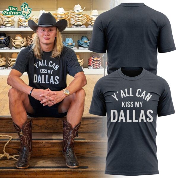 Erling Haaland Y'all Can Kiss My Dallas Shirt