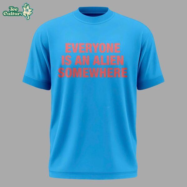Everyone Is An Alien Somewhere Tshirt 2026 by Teesculture.com