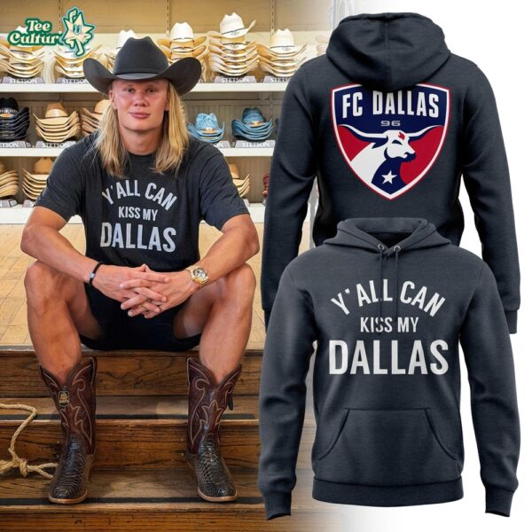 FC Dallas x Erling Haaland Y'all Can Kiss My Dallas Hoodie