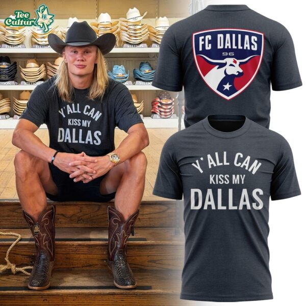 FC Dallas x Erling Haaland Y'all Can Kiss My Dallas T-Shirt
