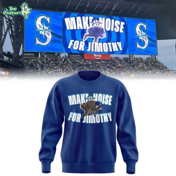 Seattle Mariners Make Noise For Jimothy 2026 Special Sweatshirt