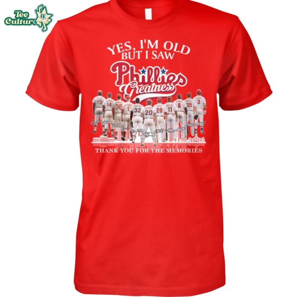 Yes I'm Old But I Saw Phillies Greatness 2026 Limited Edition T-Shirt
