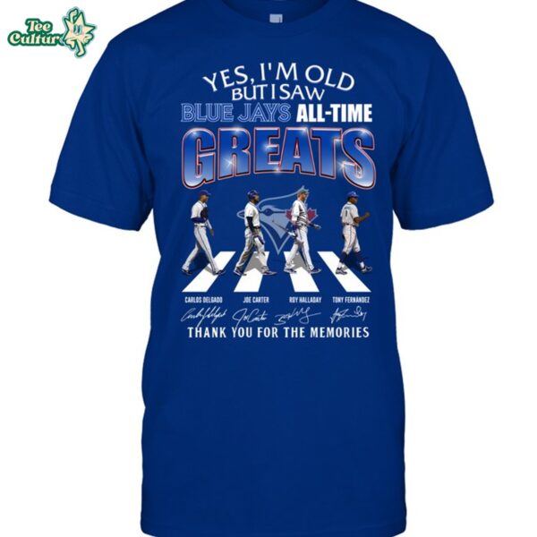 Toronto Blue Jays Yes I'm Old But I Saw Legends All Time Greats T-Shirt - Blue Jays Baseball Fan Tee